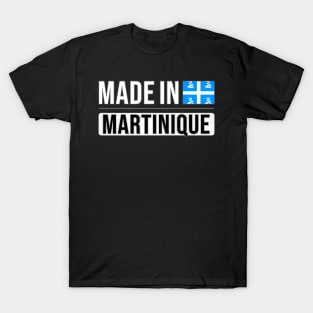 Made In Martinique - Gift for Martiniquais With Roots From Martinique T-Shirt